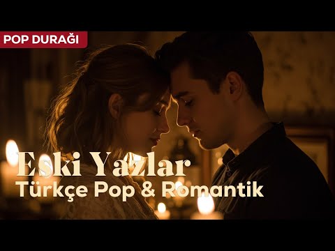 Eski Yazlar💔 | Kalbe Dokunan Türkçe Pop & Romantik Şarkı