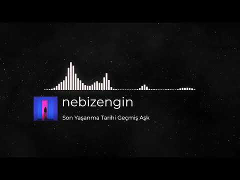 nebizengin – Son Yaşanma Tarihi Geçmiş Aşk | Türkçe Şarkı Sözleri