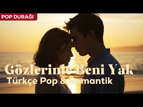 Gözlerinle Beni Yak 💔 | Kalbe Dokunan Türkçe Pop & Romantik Şarkı