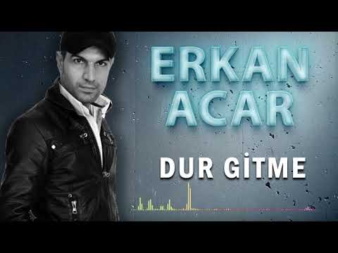 Erkan Acar – Dur Gitme (Türkçe Şarkılar)